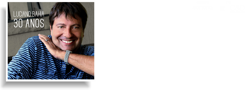 Luciano Bahia - Novo álbum em comemoração aos 30 anos de carreira